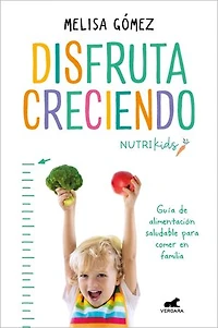 Disfruta creciendo: Guía de alimentación saludable para comer en familia