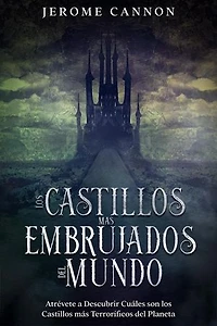 Los Castillos más Embrujados del Mundo: Atrévete a Descubrir Cuáles son los Castillos más Terroríficos del Planeta