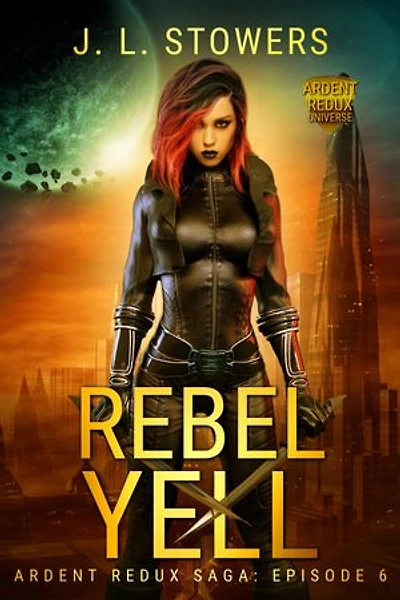 Rebel Yell: Ardent Redux Saga: Episode 6 (A Space Opera Adventure)
