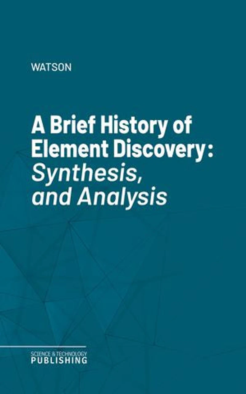 A Brief History of Element Discovery: Synthesis, and Analysis