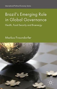 Brazil's Emerging Role Global Governance: Health, Food Security and Bioenergy