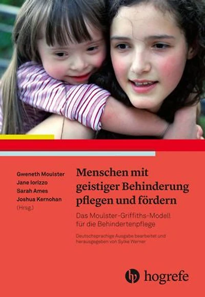 Menschen mit geistiger Behinderung pflegen und fördern: Das Moulster-Griffiths-Modell für die Behindertenpflege