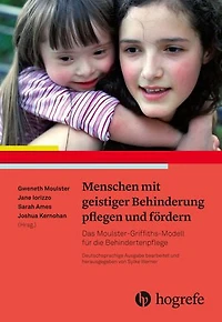 Menschen mit geistiger Behinderung pflegen und fördern: Das Moulster-Griffiths-Modell für die Behindertenpflege