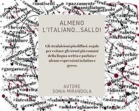 Almeno l'Italiano...Sallo!: Gli strafalcioni più diffusi, regole per evitare gli errori più comuni della lingua scritta e parlata e alcune espressioni in latino e greco