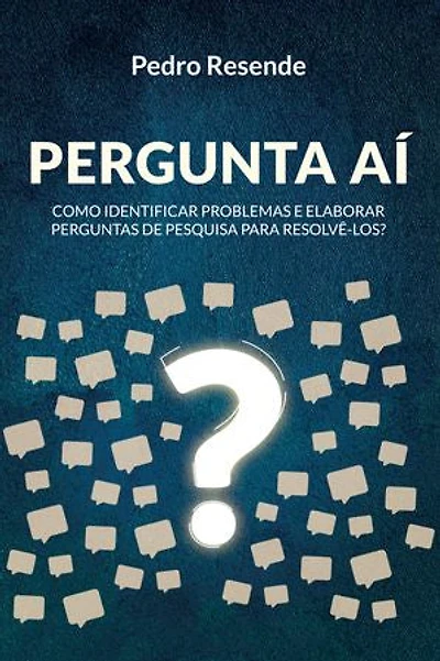 Pergunta Aí: Como identificar problemas e elaborar perguntas de pesquisa para resolvê-los?