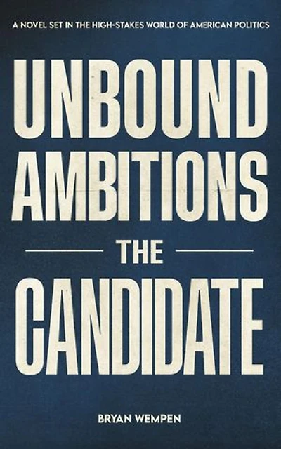 Unbound Ambitions: The Candidate: A Political Thriller