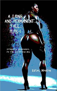 A Long and Permanent Fall... Plus-1: 2-Female-Led Misadventures… For Two Very Different Men