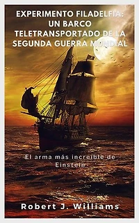 Experimento Filadelfia: un barco teletransportado de la Segunda Guerra Mundial El arma más increíble de Einstein