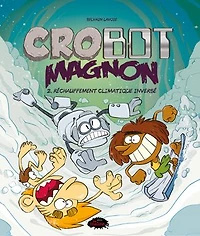 Crobot Magnon tome 2 : Réchauffement climatique inversé