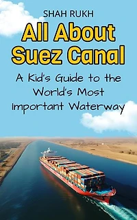All About Suez Canal: A Kid's Guide to the World’s Most Important Waterway: Educational Books For Kids, #13