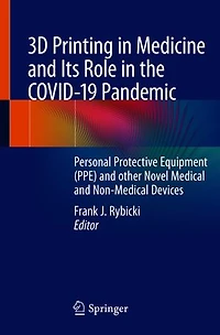 3D Printing Medicine and Its Role the COVID-19 Pandemic: Personal Protective Equipment (PPE) other Novel Medical Non-Medical Devices