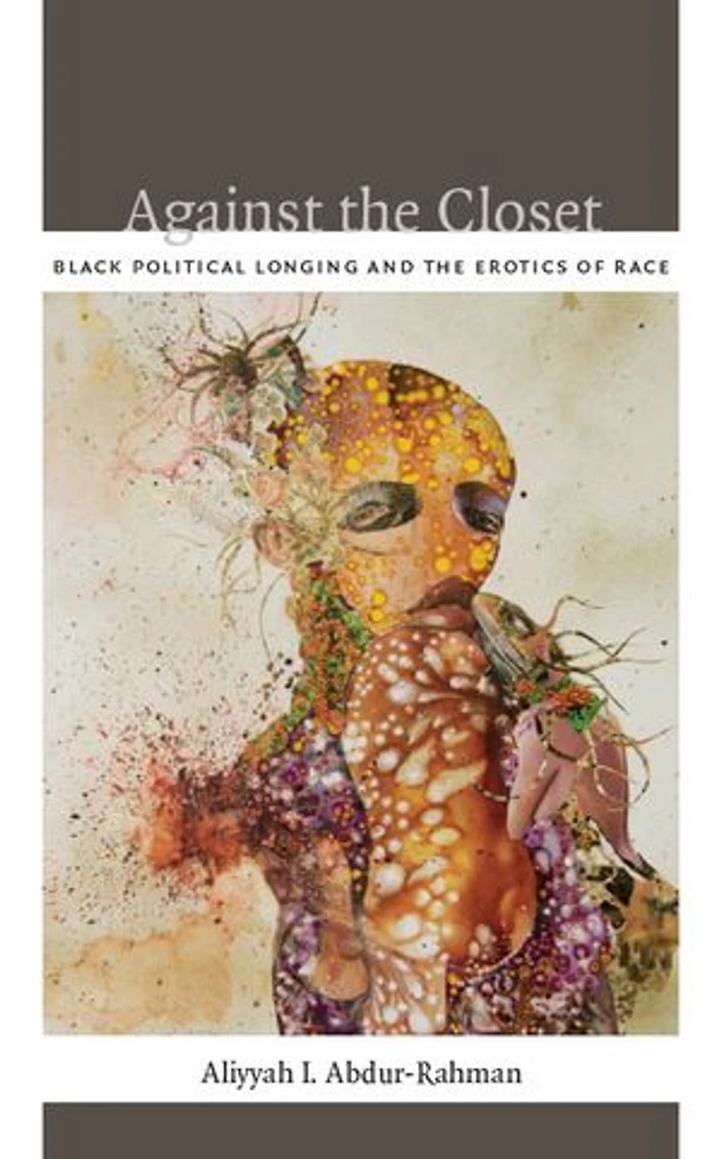 Against the Closet: Black Political Longing and Erotics of Race