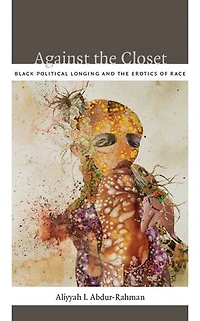 Against the Closet: Black Political Longing and Erotics of Race