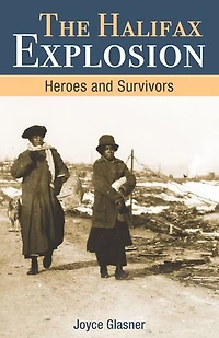 Halifax Explosion: Heroes and Survivors