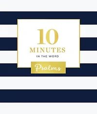 10 Minutes the Word, Psalms: A Short Journey Through Psalms (A 46-Day Devotional)