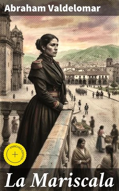 La Mariscala: Edición enriquecida. Biografía novelada de Doña Francisca Zubiaga de Gamarra