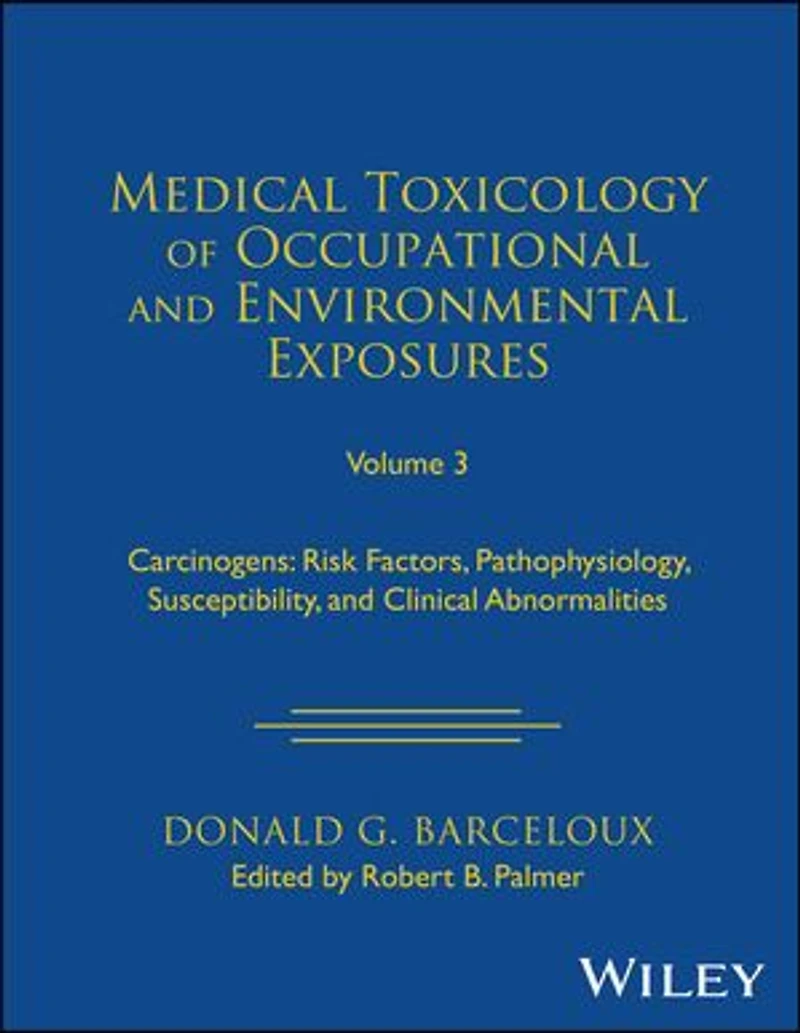 Medical Toxicology of Occupational and Environmental Exposures, Volume 3: Carcinogens: Risk Factors, Pathophysiology, Susceptibility, Clinical Abnormalities