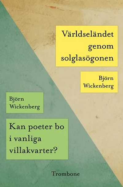 Kan poeter bo i vanliga villakvarter?/Världseländet genom solglasögonen