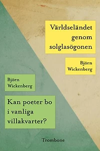 Kan poeter bo i vanliga villakvarter?/Världseländet genom solglasögonen
