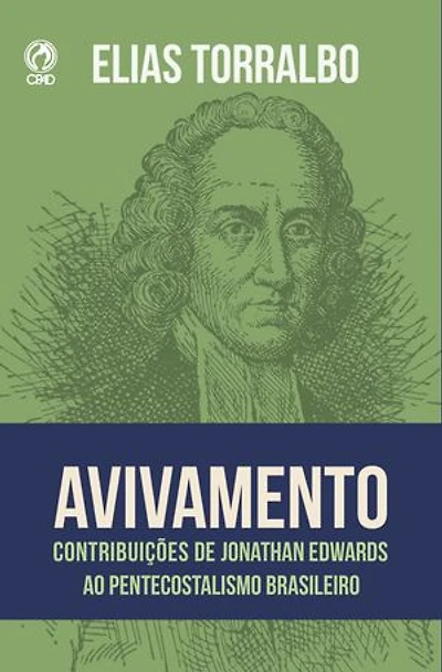 Avivamento: Contribuições de Jonathan Edwards ao pentecostalismo brasileiro