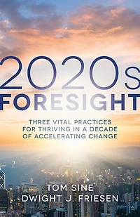 2020s Foresight: Three Vital Practices for Thriving a Decade of Accelerating Change