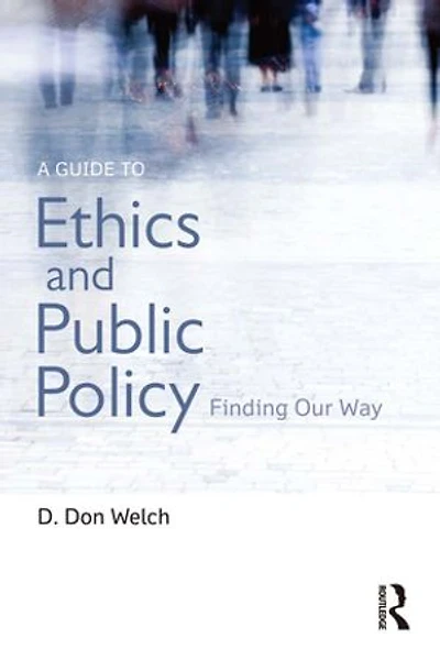 A Guide to Ethics and Public Policy: Finding Our Way