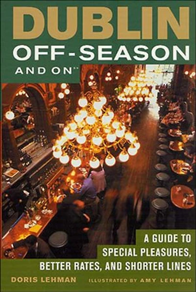 Dublin Off-Season and On: A Guide to Special Pleasures, Better Rates, and Shorter Lines