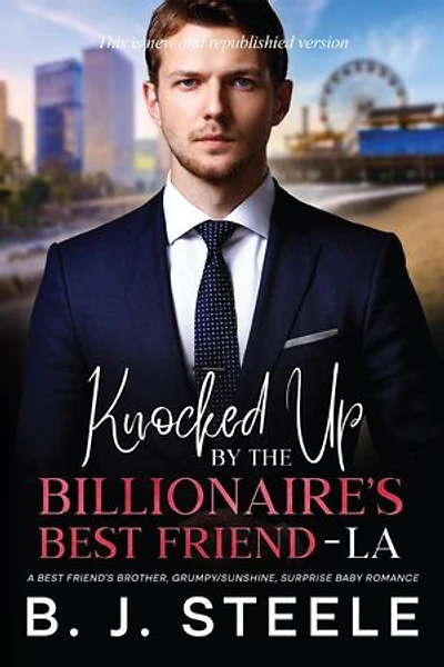 Knocked Up by the Billionaire’s Best Friend - LA: A Best Friend’s Brother, Grumpy/Sunshine, Surprise Baby Romance: Billionaire Boss Series, #7