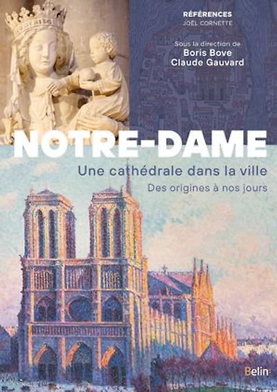 Notre-Dame de Paris. Une cathédrale dans la ville. Des origines à nos jours
