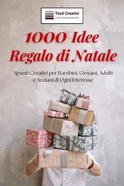 1000 Idee Regalo di Natale: Spunti Creativi per Bambini, Giovani, Adulti e Anziani di Ogni Interesse