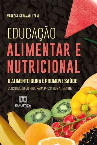 Educação alimentar e nutricional: o alimento cura e promove saúde: construção do Programa Prosa dos alimentos