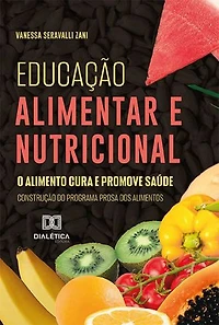 Educação alimentar e nutricional: o alimento cura e promove saúde: construção do Programa Prosa dos alimentos