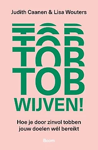 Tobwijven!: Hoe je door zinvol tobben jouw doelen wél bereikt