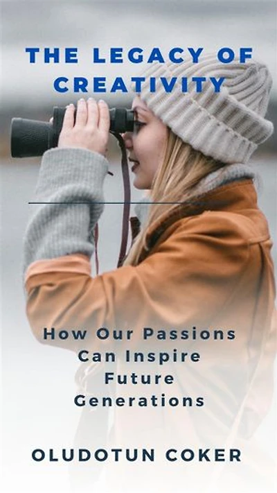 The Legacy of Creativity: How Our Passions Can Inspire Future Generations