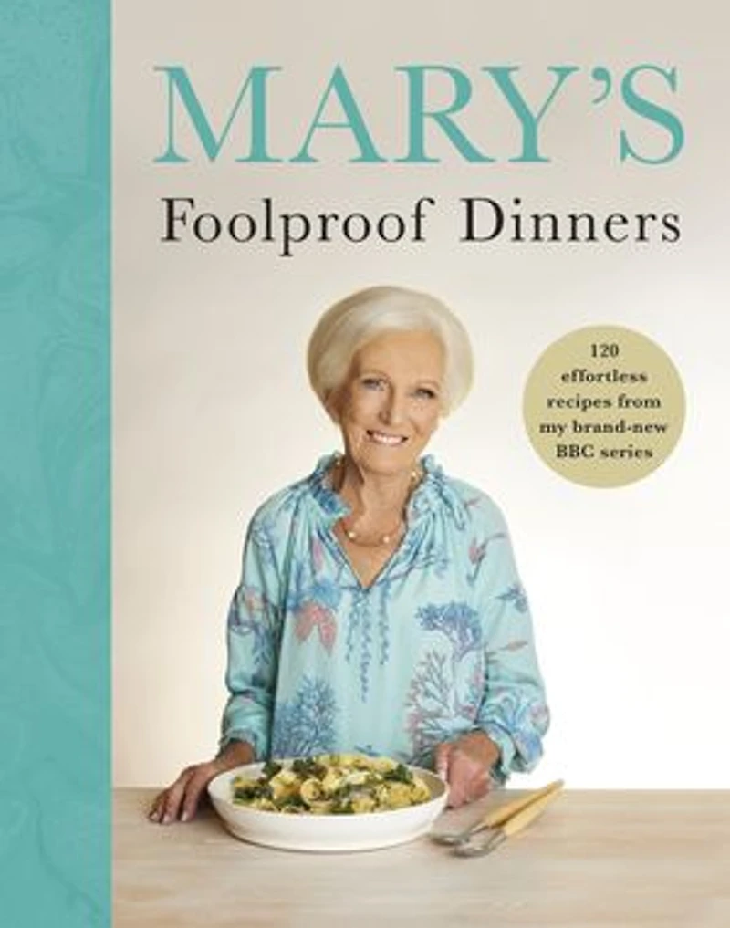 Mary's Foolproof Dinners: 120 effortless recipes from my brand-new BBC series