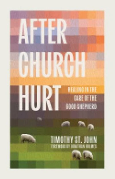 After Church Hurt: Healing in the Care of the Good Shepherd