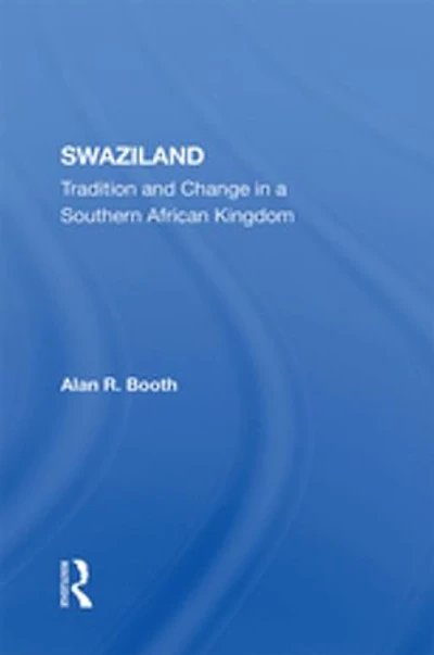 Swaziland: Tradition And Change A Southern African Kingdom