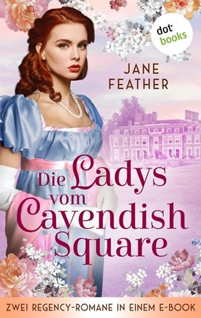Die Ladys vom Cavendish Square: Zwei Regency-Romane in einem eBook: »Das Verlangen des Viscounts« und »Die Leidenschaft des Prinzen«