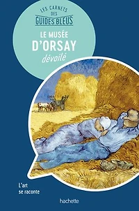 Le Musée d'Orsay dévoilé : l'art se raconte: raconte