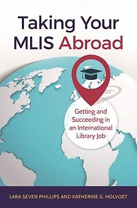 Taking Your MLIS Abroad: Getting and Succeeding an International Library Job