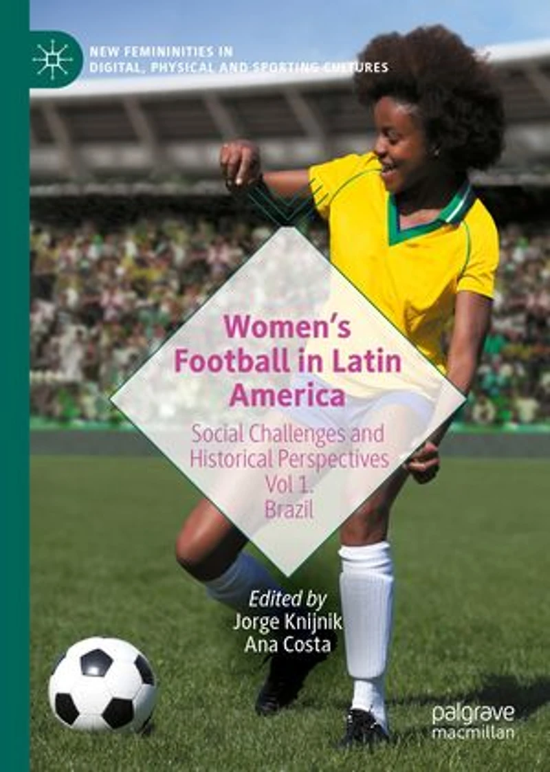 Women's Football Latin America: Social Challenges and Historical Perspectives Vol 1. Brazil
