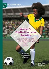 Women's Football Latin America: Social Challenges and Historical Perspectives Vol 1. Brazil