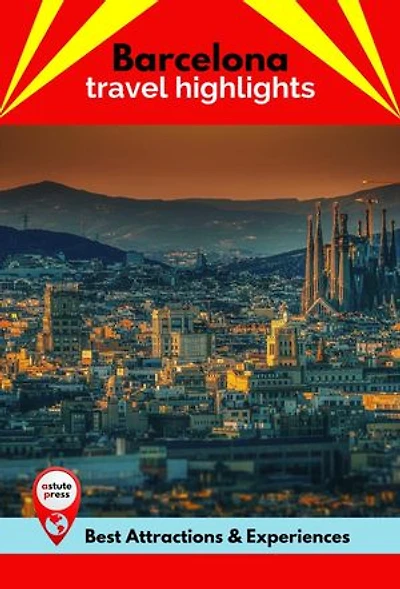 Barcelona Travel Highlights: Best Attractions & Experiences