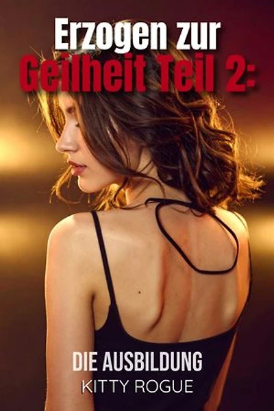 Erzogen zur Geilheit Teil 2:: Die Ausbildung