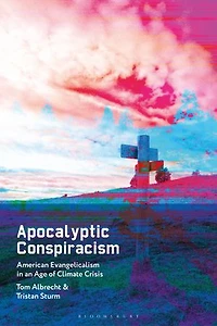 Apocalyptic Conspiracism: American Evangelicalism an Age of Climate Crisis