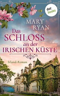Das Schloss an der irischen Küste – oder: Lied der Gezeiten: Irland-Roman | Ein dunkles Familiengeheimnis und das Schicksal zweier Liebenden