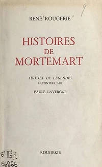 Histoires de Mortemart: Suivies de Légendes, racontées par Paule Lavergne