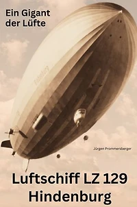 Luftschiff LZ 129 Hindenburg: Ein Gigant der Lüfte