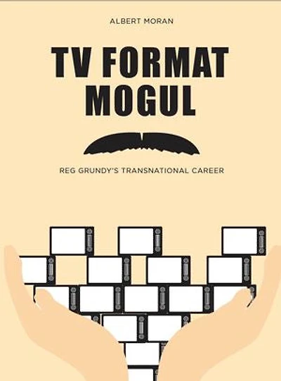 Tv Format Mogul: Reg Grundy's Transnational Career