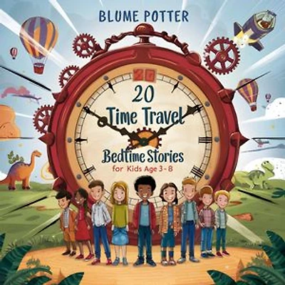 20 Time Travel Bedtime Stories For Kids Age 3 - 8: Bedtime Stories For Kids Age 3 to 8 Series 3, #2